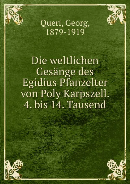 Обложка книги Die weltlichen Gesange des Egidius Pfanzelter von Poly Karpszell. 4. bis 14. Tausend, Georg Queri