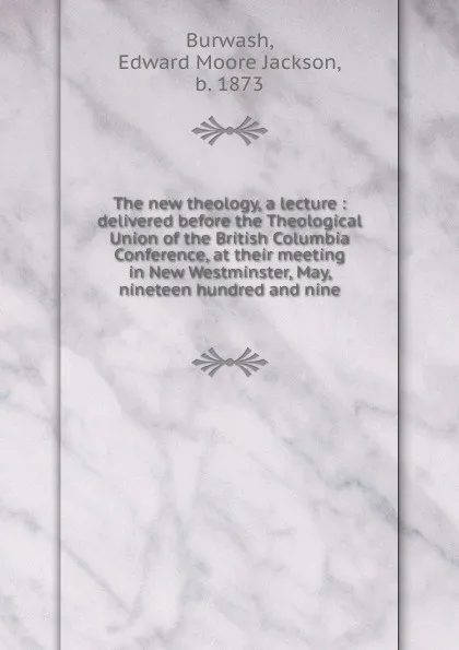 Обложка книги The new theology, a lecture, Edward Moore Jackson Burwash