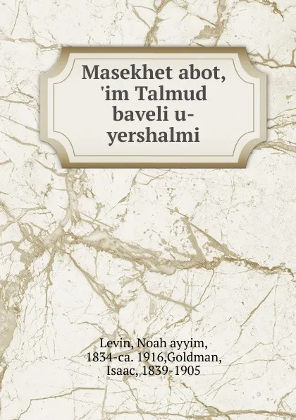 Обложка книги Masekhet abot, .im Talmud baveli u-yershalmi, Noah Levin