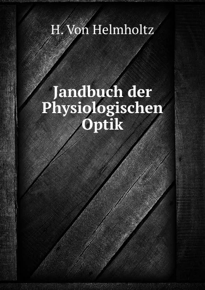 Обложка книги Jandbuch der Physiologischen Optik, H. von Helmholtz