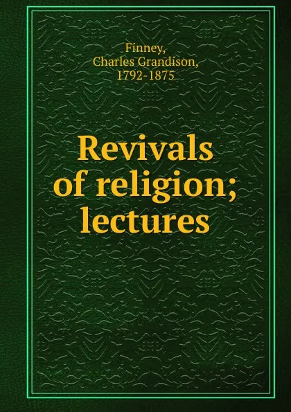 Обложка книги Revivals of religion, Charles Grandison Finney