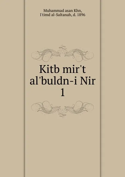 Обложка книги Kitb mir.t al.buldn-i Nir, Muhammad asan Khn