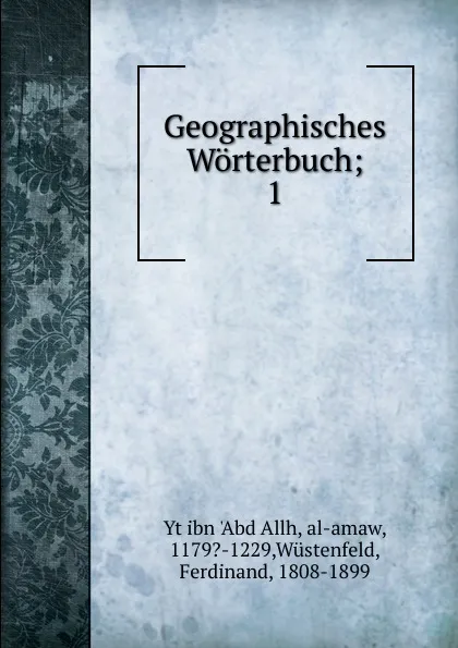 Обложка книги Geographisches Worterbuch, Yt ibn 'Abd Allh