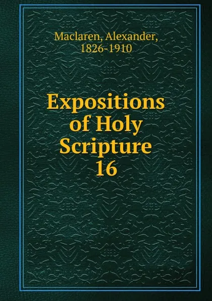 Обложка книги Expositions of Holy Scripture, Alexander Maclaren