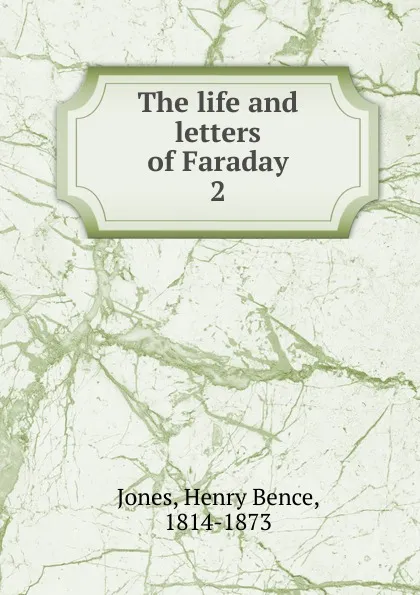 Обложка книги The life and letters of Faraday, Henry Bence Jones