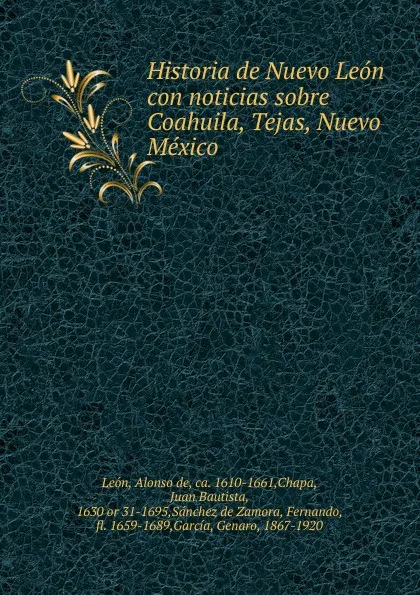 Обложка книги Historia de Nuevo Leon con noticias sobre Coahuila, Tejas, Nuevo Mexico, Alonso de León