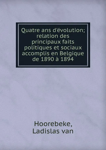Обложка книги Quatre ans d.evolution, Ladislas van Hoorebeke