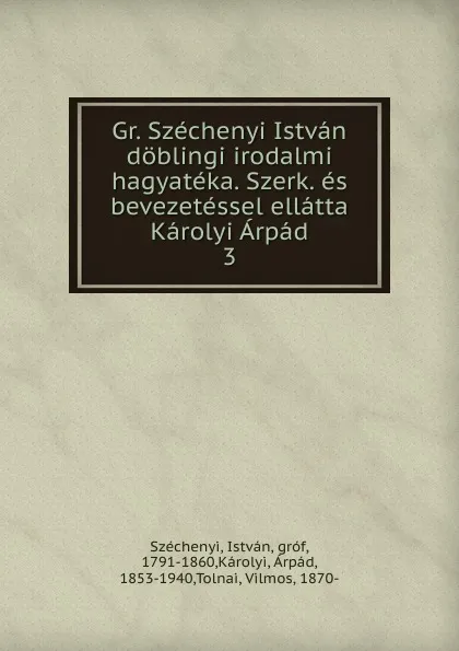 Обложка книги Gr. Szechenyi Istvan doblingi irodalmi hagyateka. Szerk. es bevezetessel ellatta Karolyi Arpad, István Széchenyi