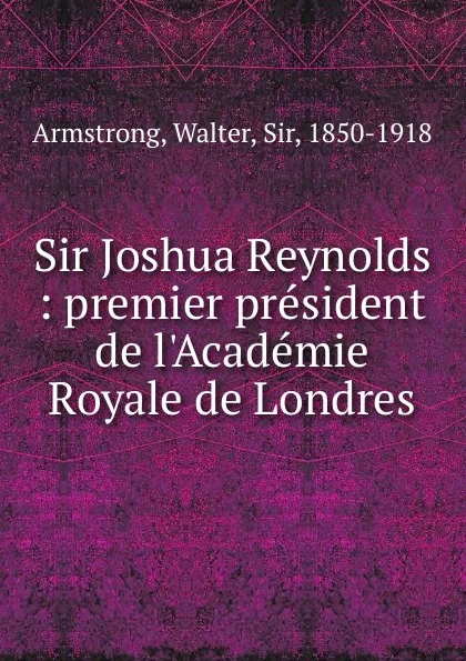 Обложка книги Sir Joshua Reynolds, Walter Armstrong