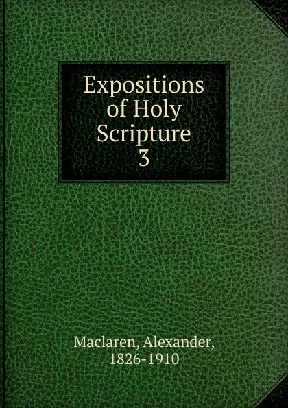 Обложка книги Expositions of Holy Scripture, Alexander Maclaren