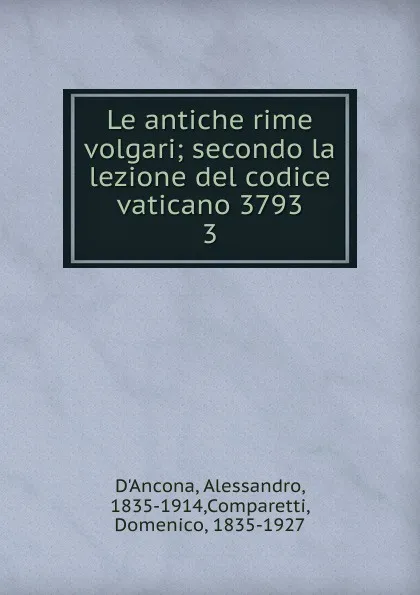 Обложка книги Le antiche rime volgari, Alessandro d'Ancona