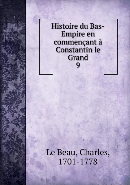 Обложка книги Histoire du Bas-Empire en commencant a Constantin le Grand, Charles le Beau