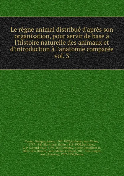 Обложка книги Le regne animal distribue d.apres son organisation, pour servir de base a l.histoire naturelle des animaux et d.introduction a l.anatomie comparee, Cuvier Georges