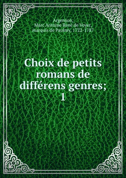 Обложка книги Choix de petits romans de differens genres, Marc Antoine René de Voyer Argenson