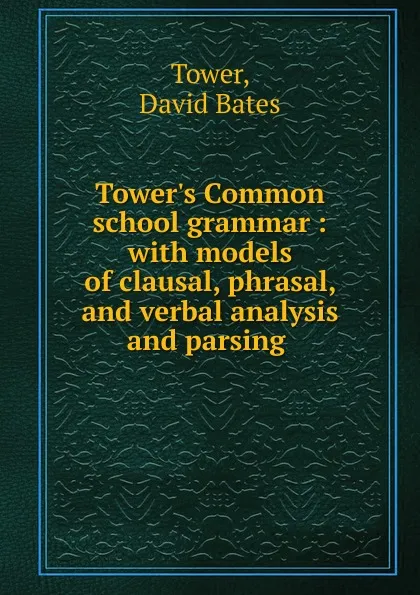 Обложка книги Tower.s Common school grammar, David Bates Tower