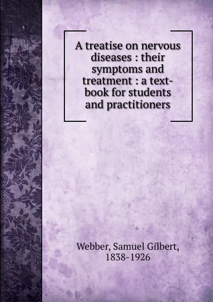 Обложка книги A treatise on nervous diseases, Samuel Gilbert Webber