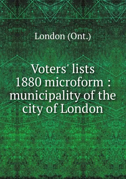 Обложка книги Voters. lists 1880 microform, London