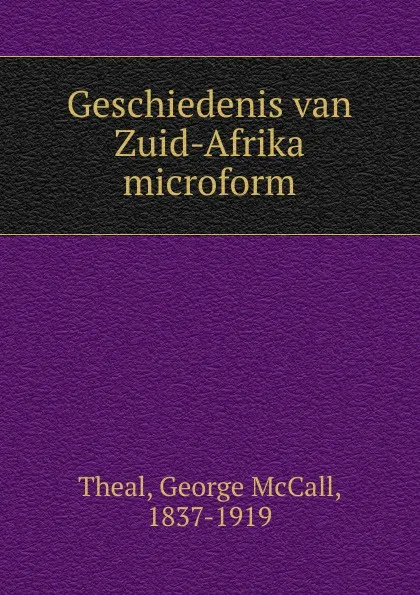 Обложка книги Geschiedenis van Zuid-Afrika microform, George McCall Theal