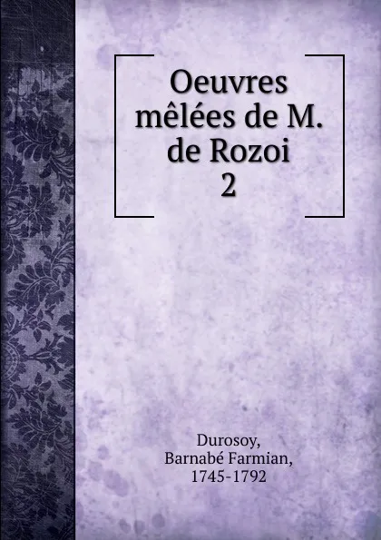 Обложка книги Oeuvres melees de M. de Rozoi, Barnabé Farmian Durosoy