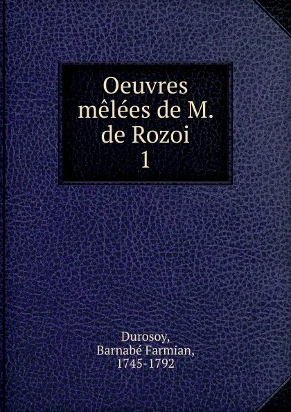 Обложка книги Oeuvres melees de M. de Rozoi, Barnabé Farmian Durosoy