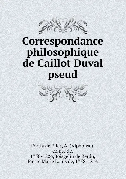 Обложка книги Correspondance philosophique de Caillot Duval pseud, Fortia de Piles