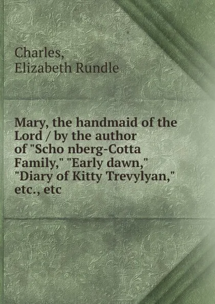 Обложка книги Mary, the handmaid of the Lord / by the author of 