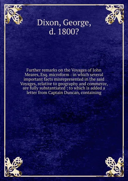 Обложка книги Further remarks on the Voyages of John Meares, Esq. microform, George Dixon