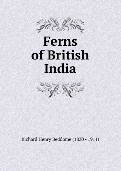 Обложка книги Ferns of British India, Richard Henry Beddome