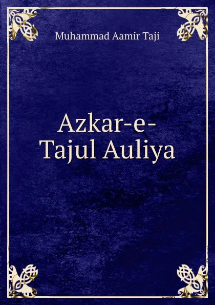 Обложка книги Azkar-e-Tajul Auliya, Muhammad Aamir Taji