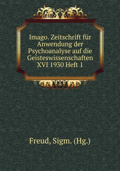 Обложка книги Imago. Zeitschrift fur Anwendung der Psychoanalyse auf die Geisteswissenschaften XVI 1930 Heft 1, Sigmund Freud