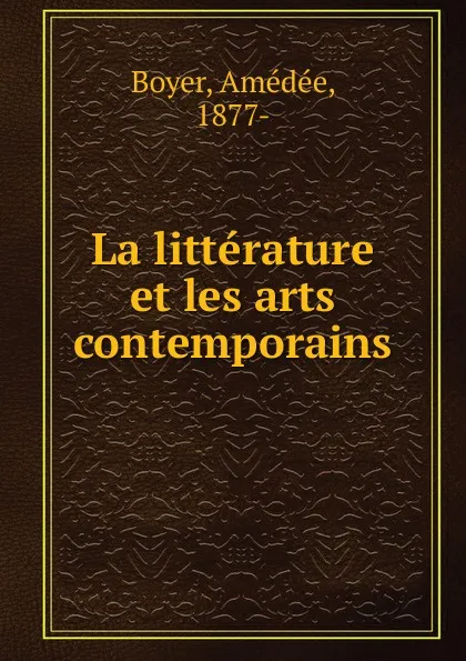 Обложка книги La litterature et les arts contemporains, Amédée Boyer