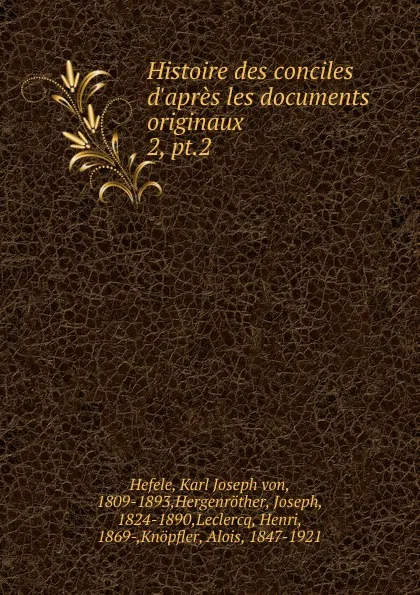 Обложка книги Histoire des conciles d.apres les documents originaux, Karl Joseph von Hefele