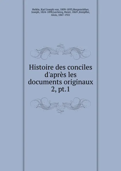 Обложка книги Histoire des conciles d.apres les documents originaux, Karl Joseph von Hefele