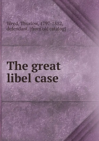 Обложка книги The great libel case, Thurlow Weed