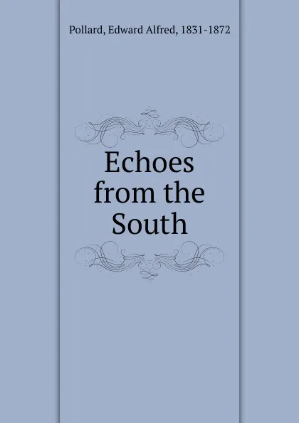 Обложка книги Echoes from the South, Edward Alfred Pollard