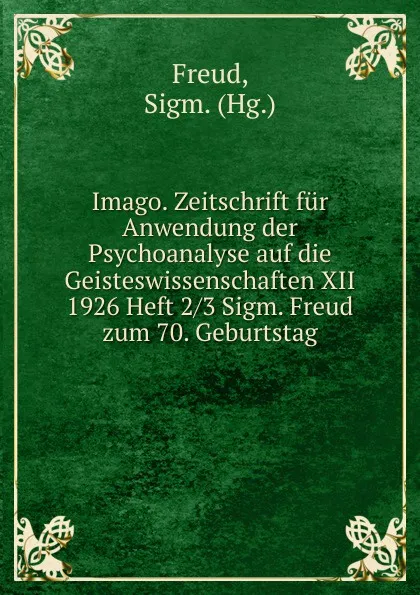 Обложка книги Imago. Zeitschrift fur Anwendung der Psychoanalyse auf die Geisteswissenschaften XII 1926 Heft 2/3 Sigm. Freud zum 70. Geburtstag, Sigmund Freud