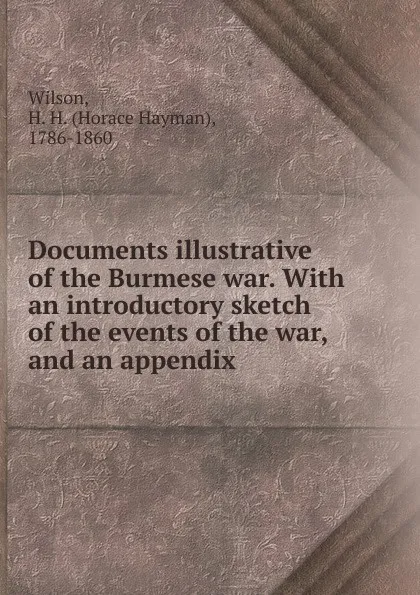 Обложка книги Documents illustrative of the Burmese war., Horace Hayman Wilson