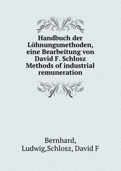 Обложка книги Handbuch der Lohnungsmethoden, eine Bearbeitung von David F. Schlosz Methods of industrial remuneration, Ludwig Bernhard