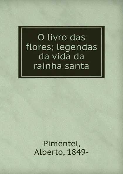 Обложка книги O livro das flores, Alberto Pimentel