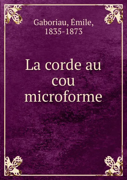 Обложка книги La corde au cou microforme, Gaboriau Emile