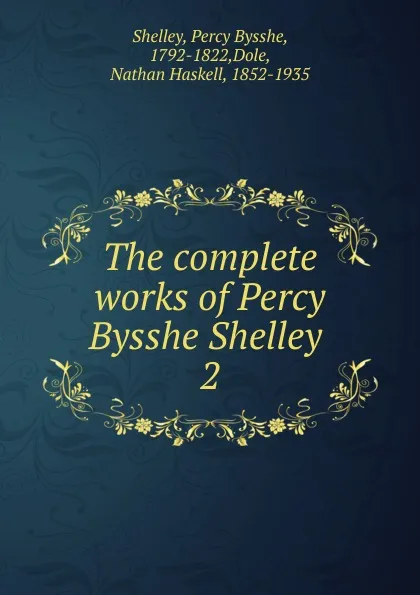 Обложка книги The complete works of Percy Bysshe Shelley ., Shelley Percy Bysshe