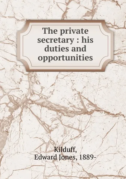 Обложка книги The private secretary, Edward Jones Kilduff