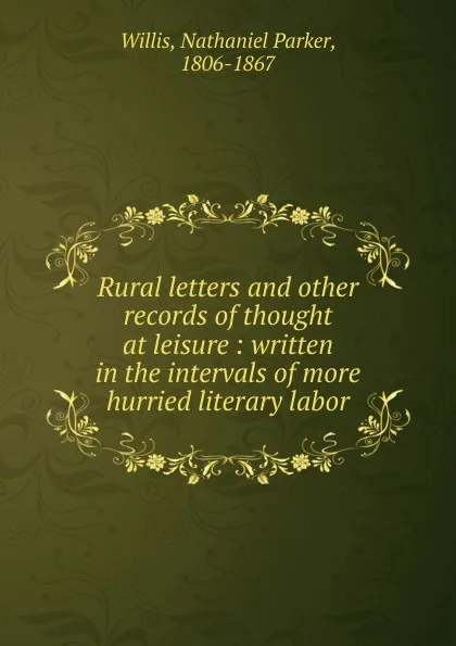 Обложка книги Rural letters and other records of thought at leisure, Willis Nathaniel Parker