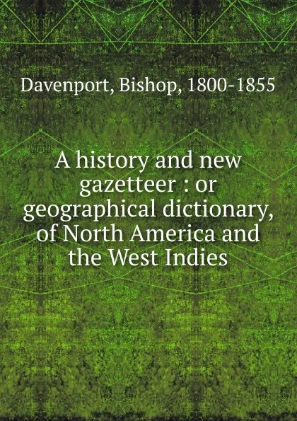 Обложка книги A history and new gazetteer, Bishop Davenport