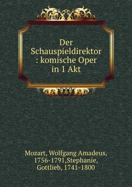 Обложка книги Der Schauspieldirektor, Wolfgang Amadeus Mozart