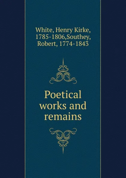 Обложка книги Poetical works and remains, Henry Kirke White