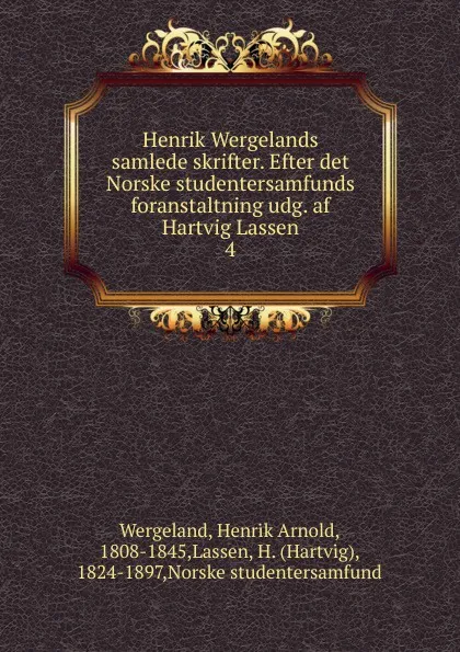 Обложка книги Henrik Wergelands samlede skrifter. Efter det Norske studentersamfunds foranstaltning udg. af Hartvig Lassen, Henrik Arnold Wergeland