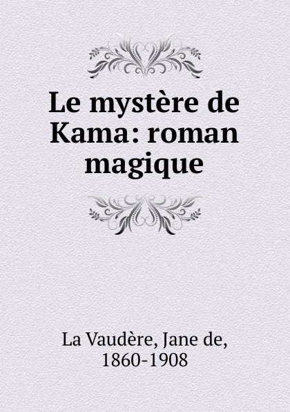 Обложка книги Le mystere de Kama, Jane de La Vaudère