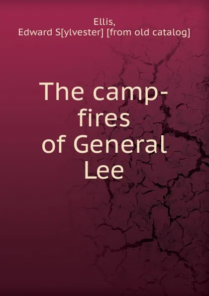 Обложка книги The camp-fires of General Lee, Edward Sylvester Ellis