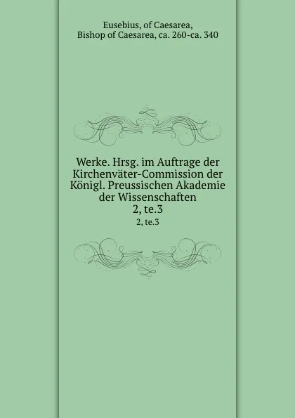 Обложка книги Werke. Hrsg. im Auftrage der Kirchenvater-Commission der Konigl. Preussischen Akademie der Wissenschaften, Eusebius